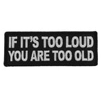 P5939 If It's too Loud You are Too Old Funny Biker Saying Patch