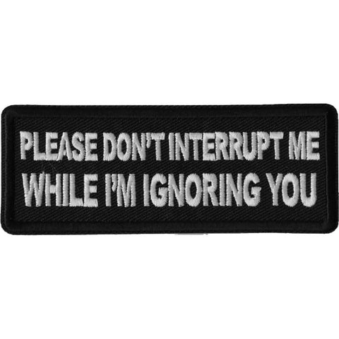 P667 Please Don't Interrupt Me While I'm Ignoring you Patch