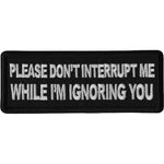 P667 Please Don't Interrupt Me While I'm Ignoring you Patch