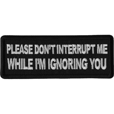 P667 Please Don't Interrupt Me While I'm Ignoring you Patch